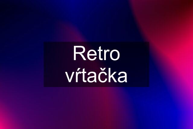 Retro vŕtačka