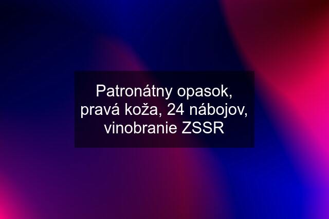 Patronátny opasok, pravá koža, 24 nábojov, vinobranie ZSSR