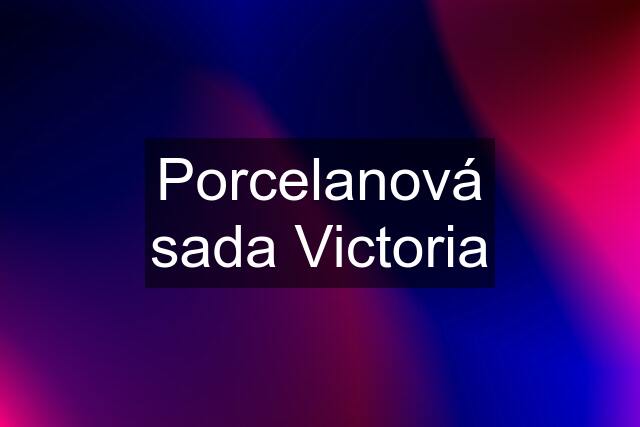 Porcelanová sada Victoria