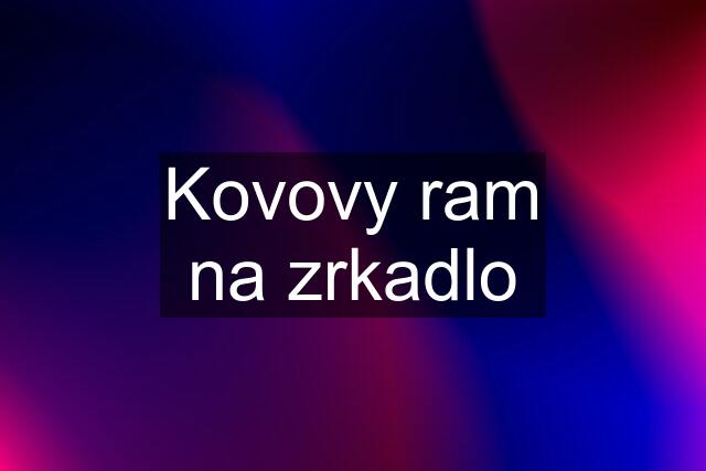 Kovovy ram na zrkadlo