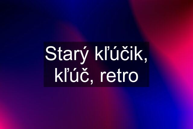 Starý kľúčik, kľúč, retro