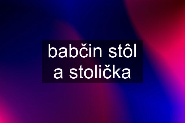 babčin stôl a stolička