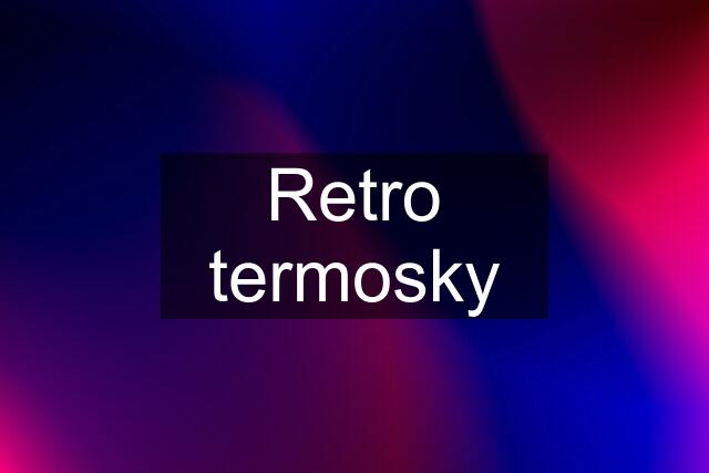 Retro termosky