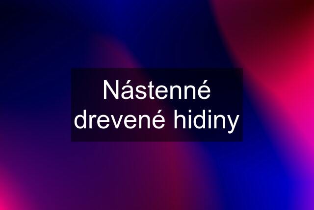 Nástenné drevené hidiny