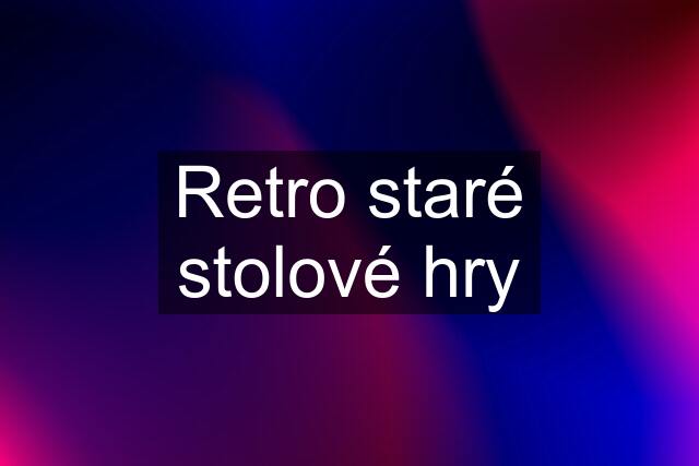 Retro staré stolové hry