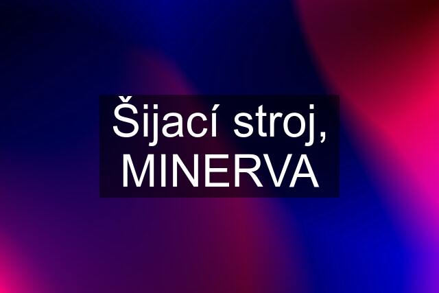 Šijací stroj, MINERVA