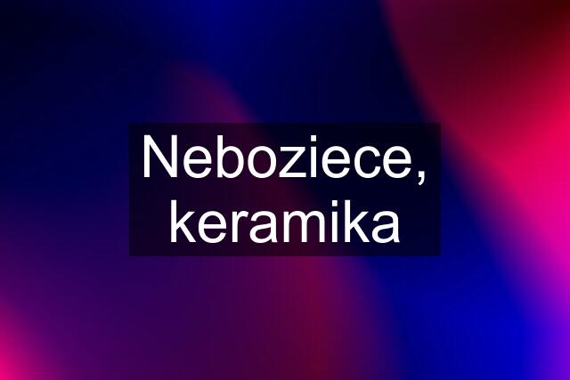 Neboziece, keramika