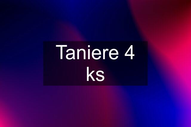 Taniere 4 ks