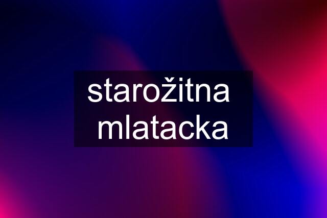 starožitna  mlatacka