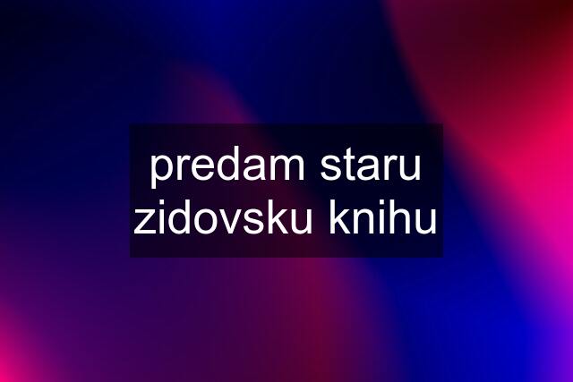 predam staru zidovsku knihu