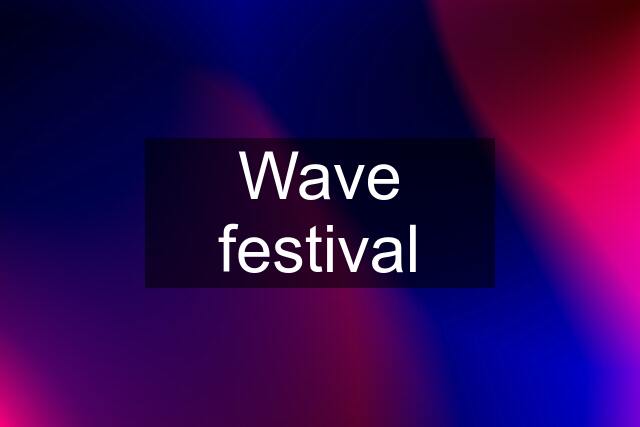 Wave festival