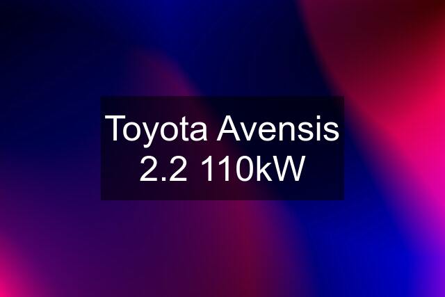 Toyota Avensis 2.2 110kW