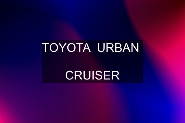 TOYOTA  URBAN   CRUISER