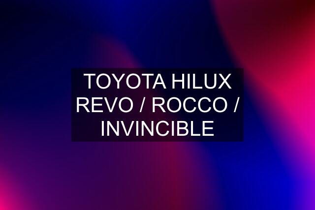 TOYOTA HILUX REVO / ROCCO / INVINCIBLE