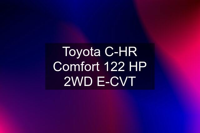 Toyota C-HR Comfort 122 HP 2WD E-CVT