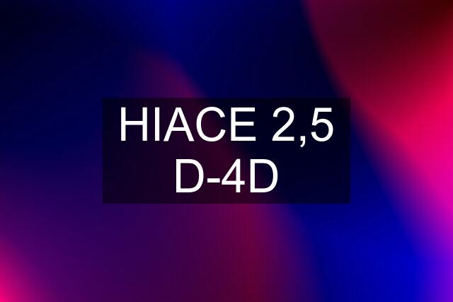 HIACE 2,5 D-4D