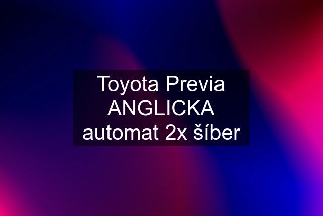 Toyota Previa ANGLICKA automat 2x šíber