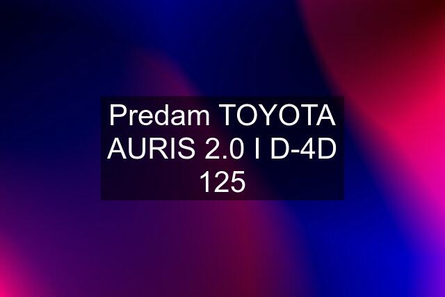 Predam TOYOTA AURIS 2.0 I D-4D 125