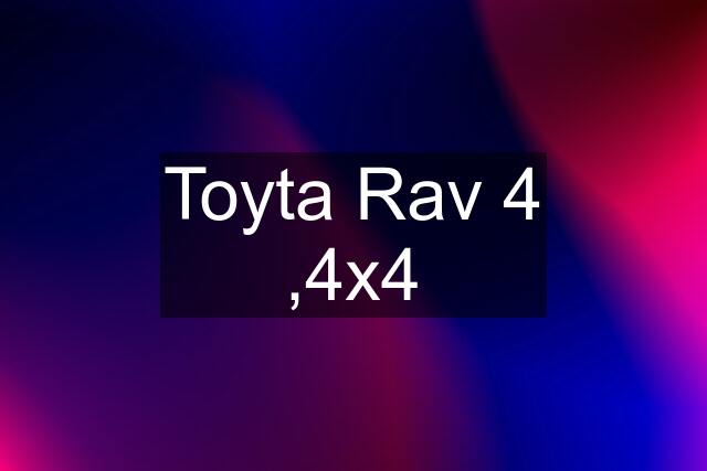 Toyta Rav 4 ,4x4