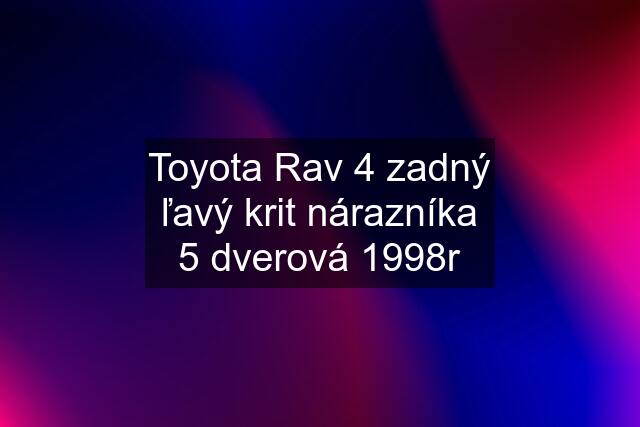 Toyota Rav 4 zadný ľavý krit nárazníka 5 dverová 1998r