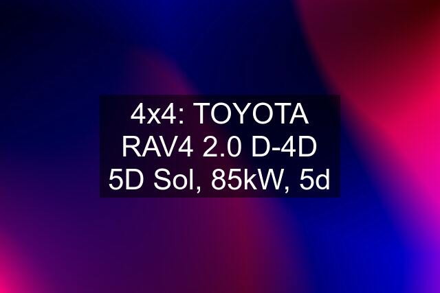 4x4: TOYOTA RAV4 2.0 D-4D 5D Sol, 85kW, 5d