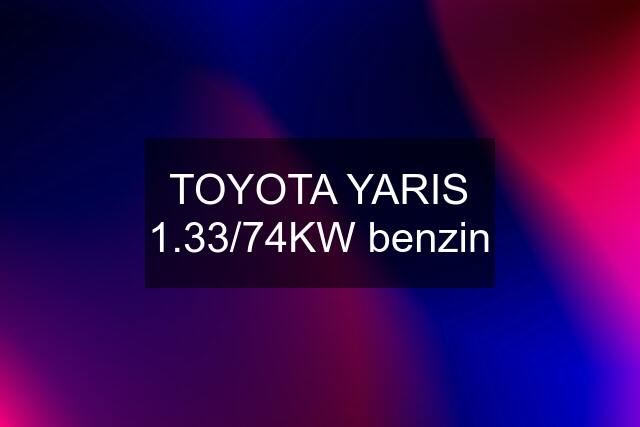 TOYOTA YARIS 1.33/74KW benzin