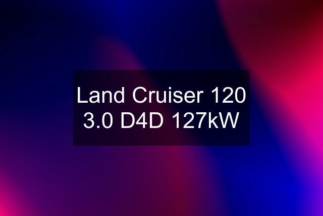 Land Cruiser 120 3.0 D4D 127kW