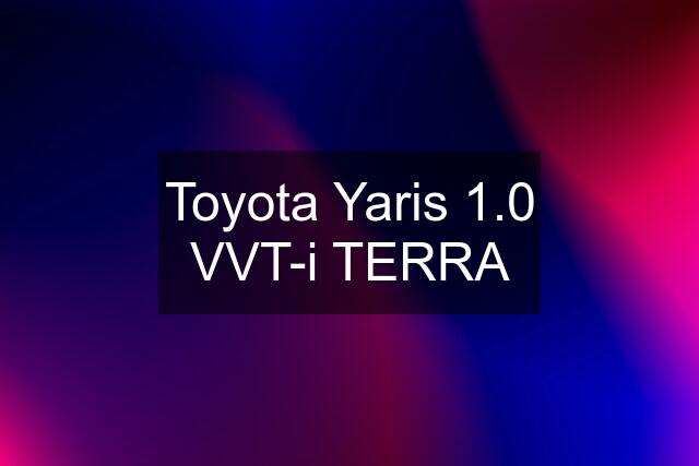 Toyota Yaris 1.0 VVT-i TERRA