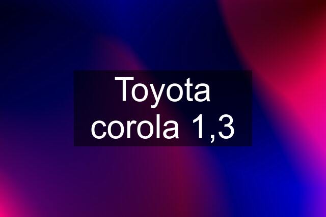 Toyota corola 1,3