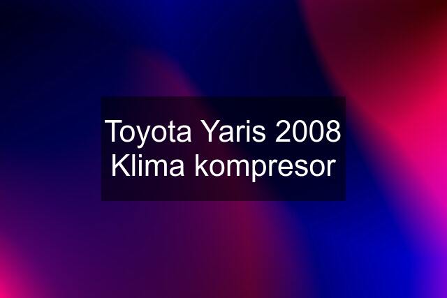 Toyota Yaris 2008 Klima kompresor