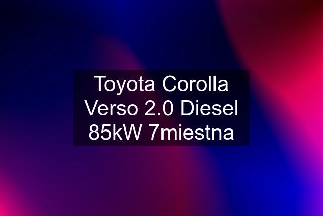 Toyota Corolla Verso 2.0 Diesel 85kW 7miestna