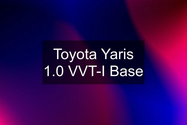 Toyota Yaris 1.0 VVT-I Base