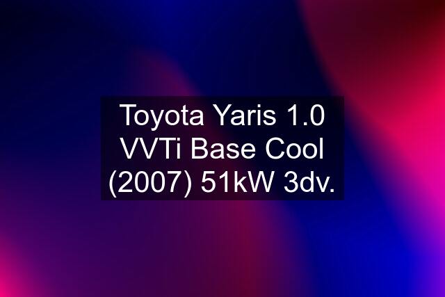 Toyota Yaris 1.0 VVTi Base Cool (2007) 51kW 3dv.