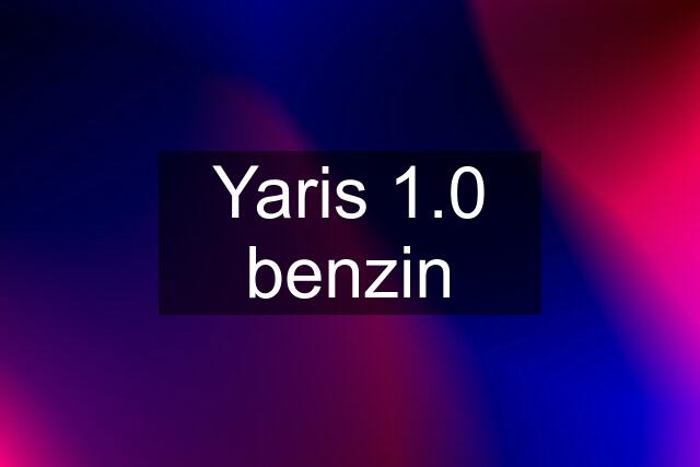 Yaris 1.0 benzin