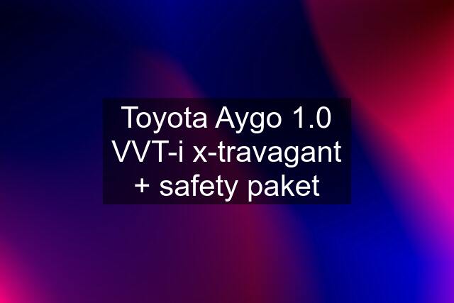 Toyota Aygo 1.0 VVT-i x-travagant + safety paket