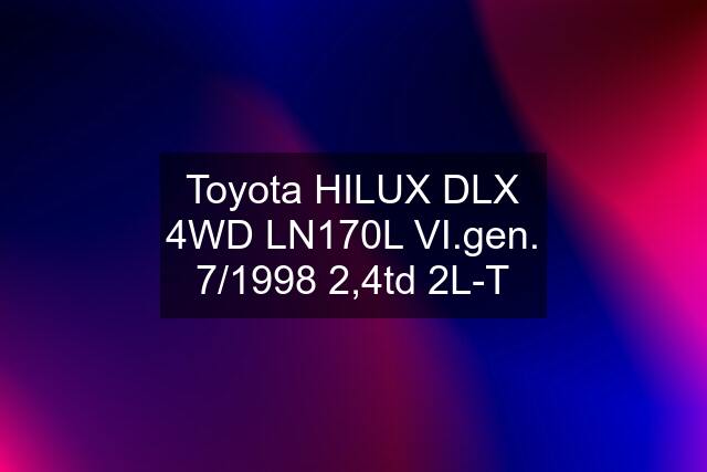 Toyota HILUX DLX 4WD LN170L VI.gen. 7/1998 2,4td 2L-T