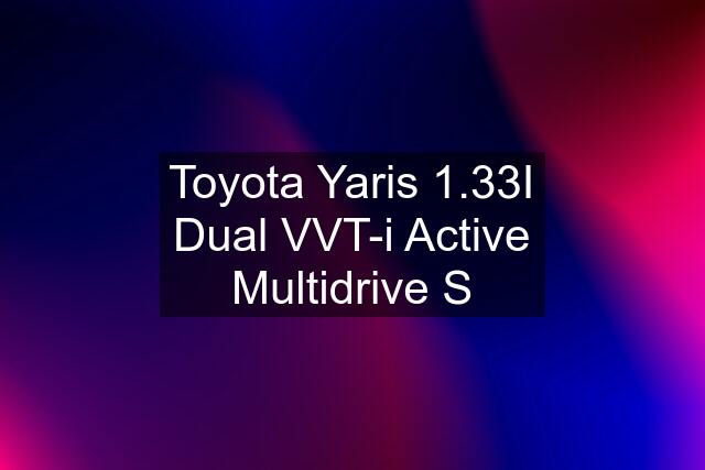 Toyota Yaris 1.33I Dual VVT-i Active Multidrive S