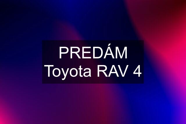 PREDÁM Toyota RAV 4