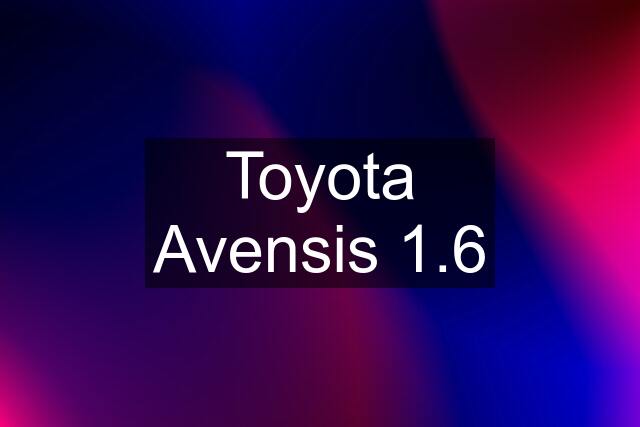 Toyota Avensis 1.6