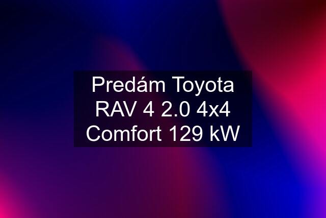 Predám Toyota RAV 4 2.0 4x4 Comfort 129 kW