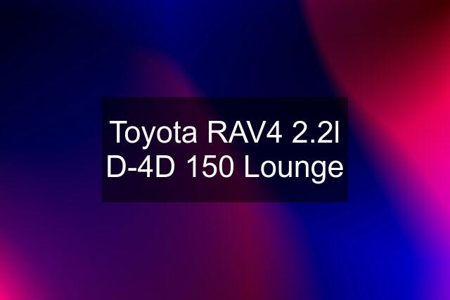 Toyota RAV4 2.2l D-4D 150 Lounge