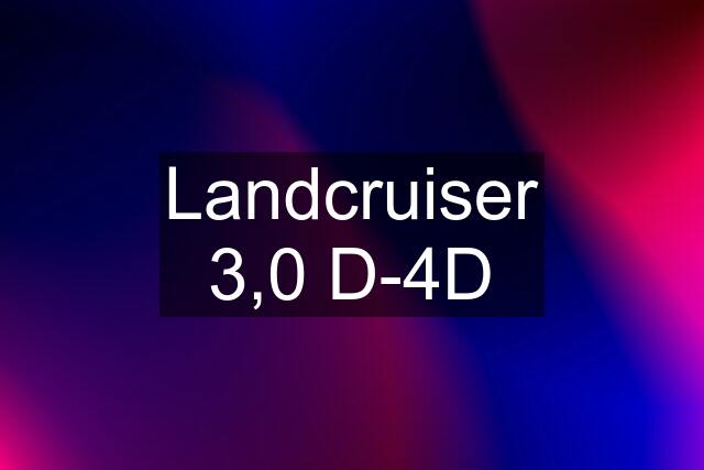 Landcruiser 3,0 D-4D