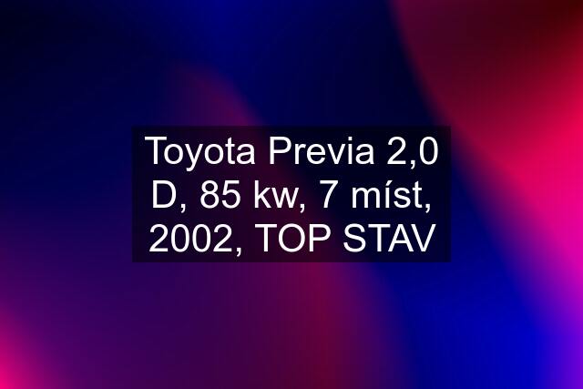 Toyota Previa 2,0 D, 85 kw, 7 míst, 2002, TOP STAV