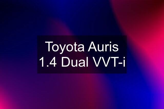 Toyota Auris 1.4 Dual VVT-i