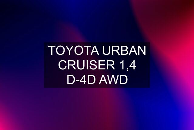 TOYOTA URBAN CRUISER 1,4 D-4D AWD