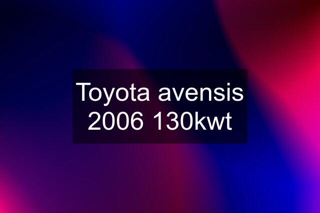 Toyota avensis 2006 130kwt