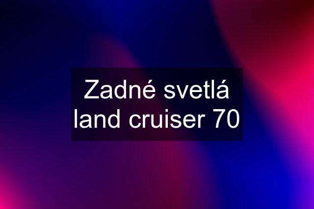 Zadné svetlá land cruiser 70