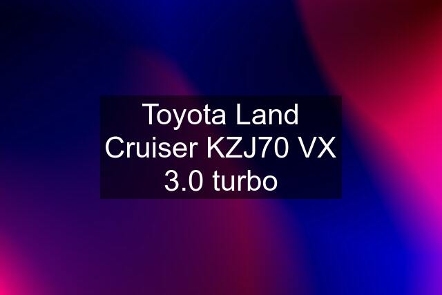 Toyota Land Cruiser KZJ70 VX 3.0 turbo