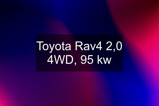 Toyota Rav4 2,0 4WD, 95 kw