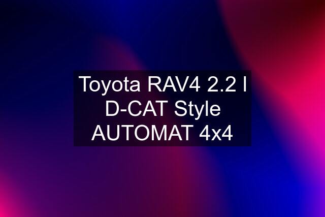 Toyota RAV4 2.2 l D-CAT Style AUTOMAT 4x4